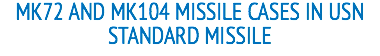 MK72 AND MK104 MISSILE CASES IN USN STANDARD MISSILE